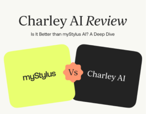 Charley AI Review: Is It Better Than myStylus AI? A Deep Dive